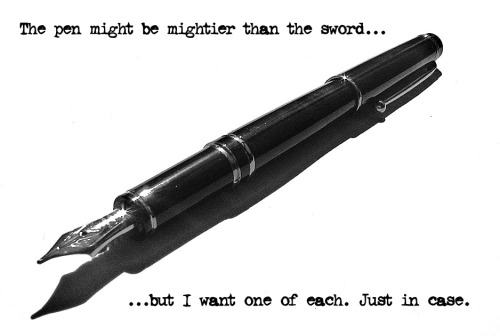 Featured Image Fountain Pen Surrounded By Phrase. Reading-The Pen Might Be Mightier Than The Sword...But I Want One Of Each. Just In Case.